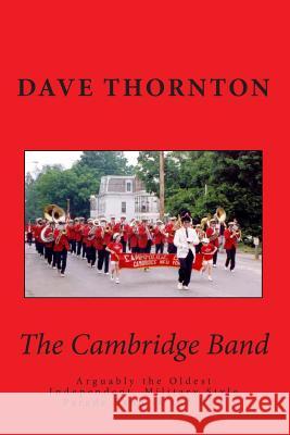 The Cambridge Band: Arguably the Oldest Independent, Military Style Parade Band in the USA Dave Thornton 9781490304199