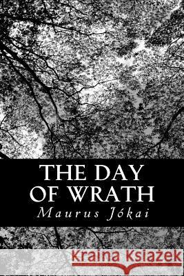 The Day of Wrath Maurus Jokai R. Nisbet Bain 9781490306216 Createspace