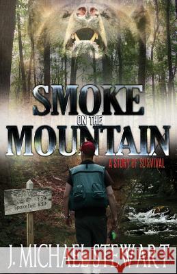 Smoke on the Mountain: A Story of Survival J. Michael Stewart 9781490306469