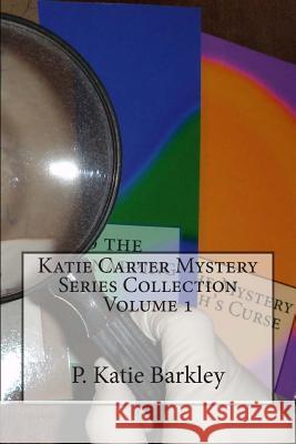 Katie Carter Mystery Series Collection Volume 1 P. Katie Barkley 9781490306698 Createspace