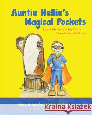 Auntie Nellie's Magical Pockets: Easy and Fun Ways to Help Children Cope with Everyday Stress Monica H. Schaeffe Shelley R. Baker Janie Secatore 9781490307879 Createspace