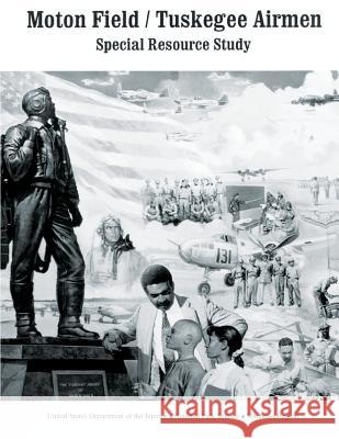 Moton Field/Tuskegee Airmen Special Resource Study U. S. Department Nationa 9781490312033 Createspace