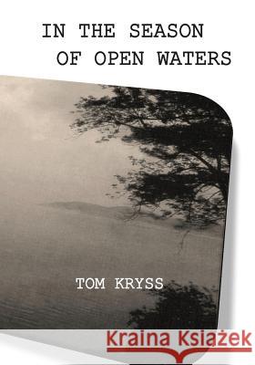 In the Season of Open Waters: Selected Poems Tom Kryss Green Panda Press 9781490312088