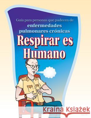To Air is Human: A guide for people with chronic lung disease Hull, Pritchett &. 9781490313702 Createspace