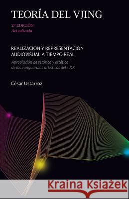 Teoria del VJing: Realizacion y representacion audiovisual a tiempo real Ustarroz, Cesar 9781490313771 Createspace