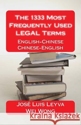 The 1333 Most Frequently Used LEGAL Terms: English-Chinese-English Dictionary Wong, Wei 9781490314303 Createspace