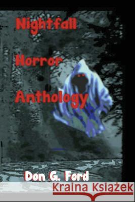 Nightfall Horror Anthology MR Don G. Ford MR Don G. Ford 9781490317724 Createspace