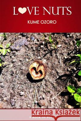 Love Nuts: A Book of Poems Kume Ozoro 9781490317731 Createspace