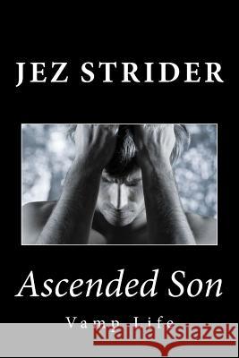 Ascended Son: Vamp Life Jez Strider 9781490318691 Createspace