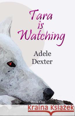 Tara Is Watching: (Book One of the 'Time Flies' Trilogy) Dexter, Adele 9781490319650