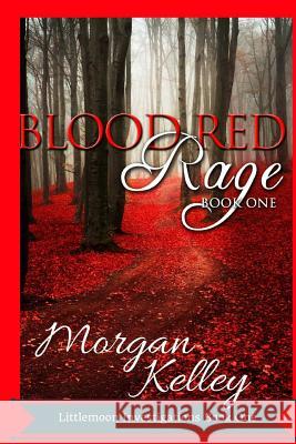 Blood Red Rage: Littlemoon Investigations Morgan Kelley 9781490320373
