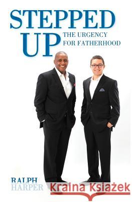 Stepped Up: The Urgency for Fatherhood Ralph Harper 9781490320717 Createspace