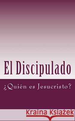 El Discipulado Volumen 1: ¿Quién es Jesucristo? Bonilla, Juan N. 9781490321264 Createspace Independent Publishing Platform