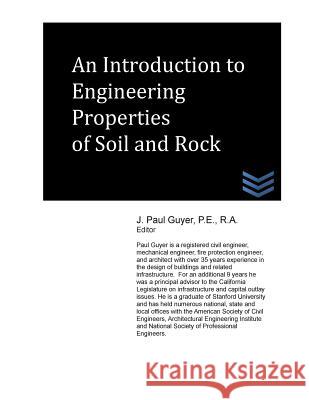 An Introduction to Engineering Properties of Soil and Rock J. Paul Guyer 9781490321295 Createspace