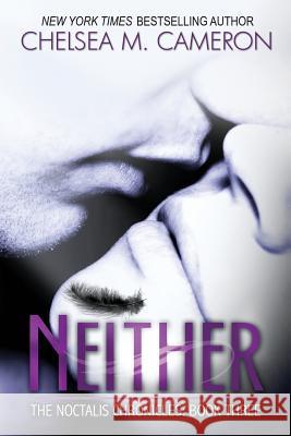 Neither (The Noctalis Chronicles, Book Three) Cameron, Chelsea M. 9781490321325 Createspace