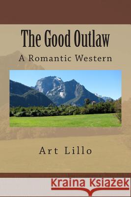 The Good Outlaw Art Lillo 9781490322292 Createspace