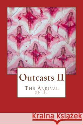 Outcasts II: The Arrival of It Douglas Todt 9781490323190 Createspace