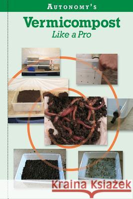 Autonomy's Vermicompost Like A Pro Autonomy, Johnny 9781490323688 Createspace