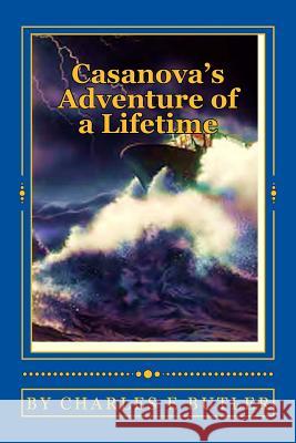Casanova's Adventure of a Lifetime: Seas of Romance Charles E. Butler 9781490325088