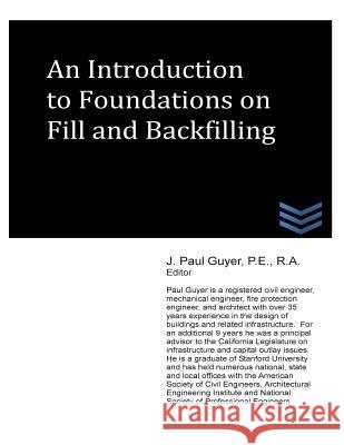 An Introduction to Foundations on Fill and Backfilling J. Paul Guyer 9781490327129 Createspace