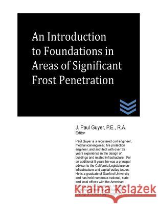 An Introduction to Foundations in Areas of Significant Frost Penetration J. Paul Guyer 9781490327211 Createspace
