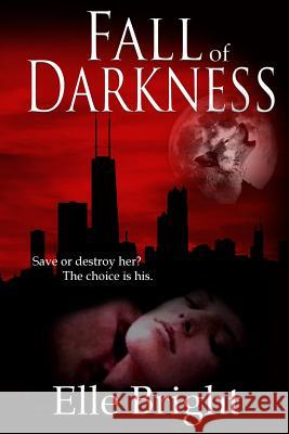 Fall of Darkness Elle Bright 9781490329567 Createspace