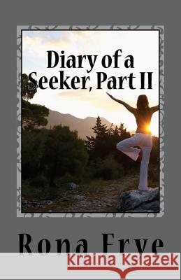 Diary of a Seeker, Part II: A Life Examined Rona Frye 9781490329864