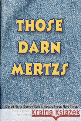 Those Darn Mertzs Jean Groberg Bruce Mertz Donald Mertz 9781490331539 Createspace