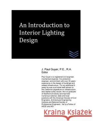 An Introduction to Interior Lighting Design J. Paul Guyer 9781490333281 Createspace