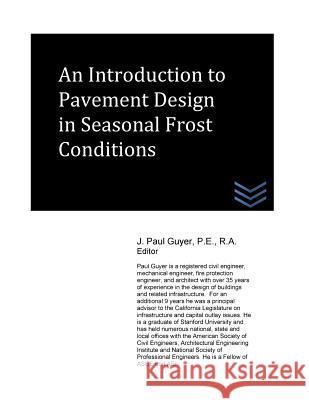 An Introduction to Pavement Design in Seasonal Frost Conditions J. Paul Guyer 9781490333724 Createspace