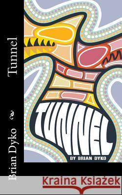 Tunnel Brian Dyko Leslie Dyko Nick Dyko 9781490334608 Createspace
