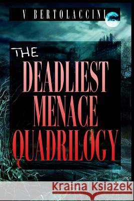 The Deadliest Menace Quadrilogy V. Bertolaccini 9781490334653 Createspace