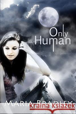 Only Human: The First One MS Maria K. Bradley 9781490334752