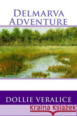 Delmarva Adventure Dollie Veralice 9781490335896 Createspace