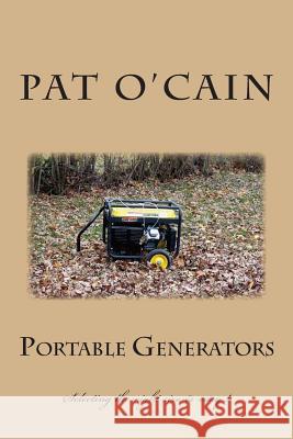 Portable Generators: Selecting the right size is easy ! O'Cain, Pat 9781490336084 Createspace