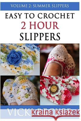 Easy To Crochet 2 Hour Slippers Volume 2: Summer Slippers Becker, Vicki 9781490336350 Createspace