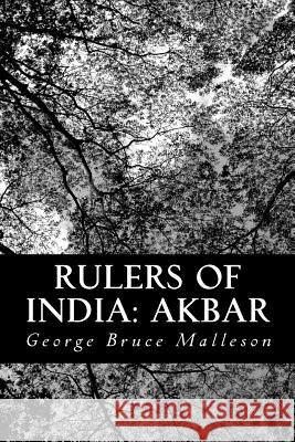 Rulers of India: Akbar George Bruce Malleson 9781490336565