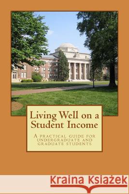 Living Well on a Student Income David a. Santschi 9781490336664 Createspace