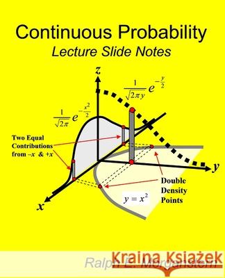Continuous Probability: Lecture Slide Notes Ralph E. Morganstern 9781490337005