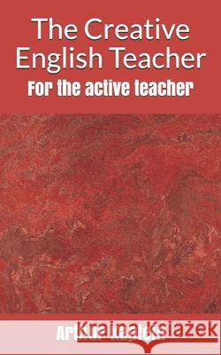 The Creative English Teacher: For the active teacher Kaptein, Arthur 9781490337609 Createspace