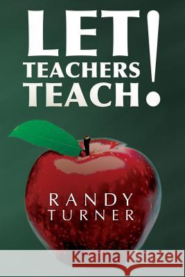 Let Teachers Teach Randy Turner 9781490338385