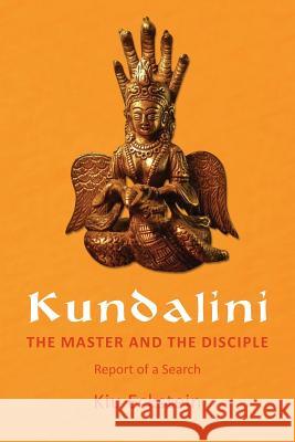 Kundalini, the Master and the Disciple: Report of a Search Kiu Eckstein Barbara Heather 9781490340081 Createspace