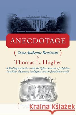 Anecdotage: Some Authentic Retrievals Thomas L. Hughes 9781490340210 Createspace