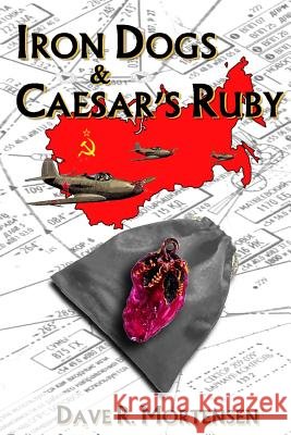 Iron Dogs & Caesar's Ruby Dave R. Mortensen 9781490340319