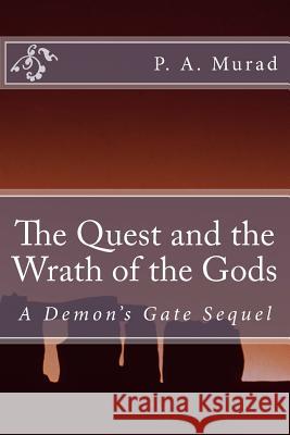 The Quest and Wrath of the Gods: A Demon's Gate Sequel MR P. a. Murad 9781490342313 Createspace