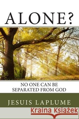 Alone?: No One Can Be Separated From God Laplume, Jesuis 9781490342528 Createspace