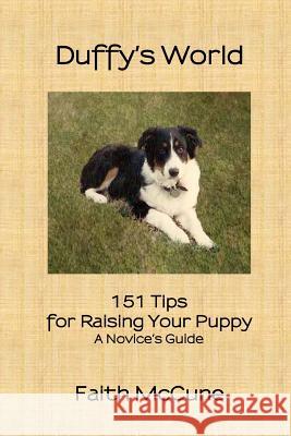 Duffy's World: 151 Tips for Raising Your Puppy Faith McCune 9781490343990