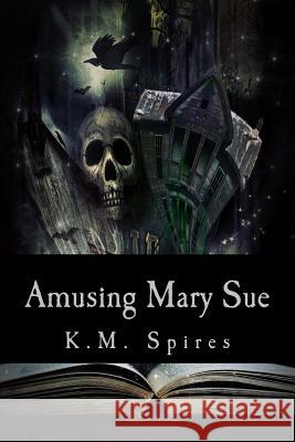 Amusing Mary Sue K. M. Spires 9781490345451 Createspace
