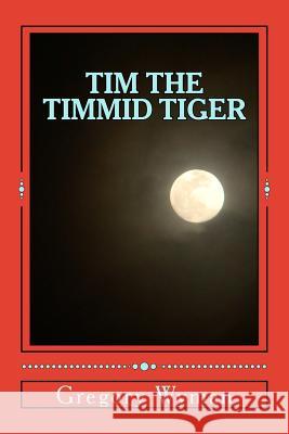 Tim the Timmid Tiger Gregory Alan Wyman 9781490346571