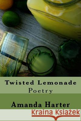 Twisted Lemonade Amanda Harter 9781490347905 Createspace